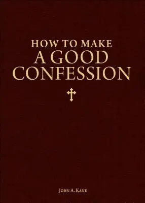 Ako urobiť dobré priznanie: Ako sa vyspovedať: vreckový sprievodca zmierením s Bohom - How to Make a Good Confession: A Pocket Guide to Reconciliation with God