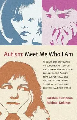 Autizmus─poznaj ma, kto som: Príspevok k vzdelávaciemu, zmyslovému a výživovému prístupu k detskému autizmu, ktorý podporuje rodiny a - Autism─meet Me Who I Am: A Contribution Toward an Educational, Sensory, and Nutritional Approach to Childhood Autism That Supports Families and