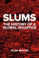 Slumy: Sluky: dejiny globálnej nespravodlivosti (The History of a Global Injustice) - Slums: The History of a Global Injustice