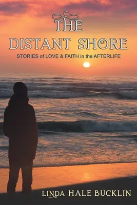 Vzdialený breh: Príbehy o láske a viere v posmrtný život - The Distant Shore: Stories of Love and Faith in the Afterlife