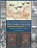 Parížske salóny 1895-1914: Zväzok VI - Textil a kožené výrobky - Paris Salons 1895-1914: Vol VI--Textiles and Leatherware