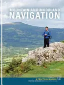 Navigácia v horách a na vresoviskách - praktická príručka: Základné vedomosti pre hľadanie cesty na súši - Mountain and Moorland Navigation - A Practical Manual: Essential Knowledge for Finding Your Way on Land