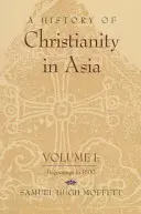 Dejiny kresťanstva v Ázii: I. diel: Počiatky do roku 1500 - A History of Christianity in Asia: Volume I: Beginnings to 1500