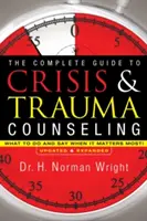 Kompletný sprievodca krízovým a traumatickým poradenstvom: Čo robiť a povedať, keď na tom najviac záleží! - The Complete Guide to Crisis & Trauma Counseling: What to Do and Say When It Matters Most!