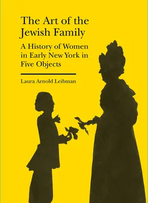Umenie židovskej rodiny: História žien v ranom New Yorku v piatich objektoch - The Art of the Jewish Family: A History of Women in Early New York in Five Objects