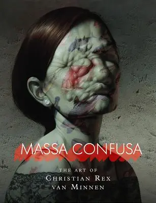 Massa Confusa: Umenie kresťana Rexa Van Minnena - Massa Confusa: The Art of Christian Rex Van Minnen