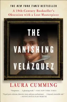 Zmiznutý Velzquez: Posadnutosť kníhkupca 19. storočia strateným majstrovským dielom - The Vanishing Velzquez: A 19th Century Bookseller's Obsession with a Lost Masterpiece