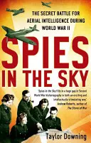 Špióni na oblohe: Tajný boj o letecké spravodajstvo počas druhej svetovej vojny - Spies in the Sky: The Secret Battle for Aerial Intelligence During World War II