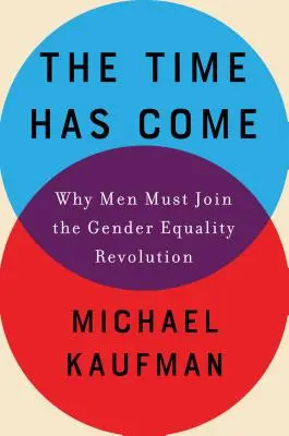 Nastal čas: Prečo sa muži musia pridať k revolúcii za rodovú rovnosť - The Time Has Come: Why Men Must Join the Gender Equality Revolution