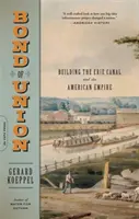 Zväzok únie: Budovanie Erijského prieplavu a amerického impéria - Bond of Union: Building the Erie Canal and the American Empire