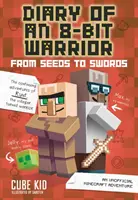 Denník 8-bitového bojovníka: Od semienok k mečom, 2: Neoficiálne dobrodružstvo Minecraftu - Diary of an 8-Bit Warrior: From Seeds to Swords, 2: An Unofficial Minecraft Adventure