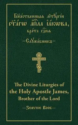 Božské liturgie svätého apoštola Jakuba, brata Pána: Slovansko-anglický paralelný text - The Divine Liturgies of the Holy Apostle James, Brother of the Lord: Slavonic-English Parallel Text