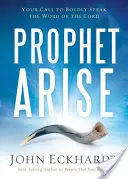 Proroku, povstaň: Tvoje povolanie odvážne hovoriť Pánovo slovo - Prophet, Arise: Your Call to Boldly Speak the Word of the Lord