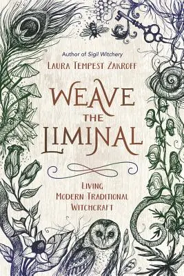 Weave the Liminal: Čarodejnícky sprievodca: Život v modernom tradičnom čarodejníctve (Living Modern Traditional Witchcraft) - Weave the Liminal: Living Modern Traditional Witchcraft