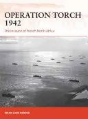 Operácia Torch 1942: Invázia do francúzskej severnej Afriky - Operation Torch 1942: The Invasion of French North Africa