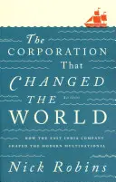 Korporácia, ktorá zmenila svet: Ako Východoindická spoločnosť formovala moderné nadnárodné spoločnosti - The Corporation That Changed the World: How the East India Company Shaped the Modern Multinational