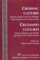 Crossing Cultures - Cruzando Culturas: Autores Hispanos Y Sus Desafos Superado - Crossing Cultures- Cruzando Culturas: Hispanic Authors and the Challenges They Overcame in the United States- Autores Hispanos Y Sus Desafos Superado