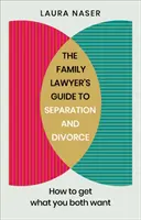 Sprievodca rodinného právnika rozchodom a rozvodom: Ako získať to, čo chcete obaja - The Family Lawyer's Guide to Separation and Divorce: How to Get What You Both Want