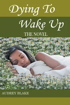 Umierať, aby sa zobudil: román - Dying to Wake Up: The Novel