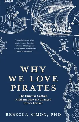 Prečo milujeme pirátov: Pátranie po kapitánovi Kiddovi a ako navždy zmenil pirátstvo (námorná história a pirátstvo, globalizácia, Karibik) - Why We Love Pirates: The Hunt for Captain Kidd and How He Changed Piracy Forever (Maritime History and Piracy, Globalization, Caribbean His