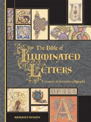 Biblia iluminovaných písmen: Klenotnica dekoratívnej kaligrafie - The Bible of Illuminated Letters: A Treasury of Decorative Calligraphy