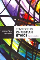 Napätie v kresťanskej etike: Úvod do problematiky kresťanskej etiky. - Tensions in Christian Ethics: An Introduction