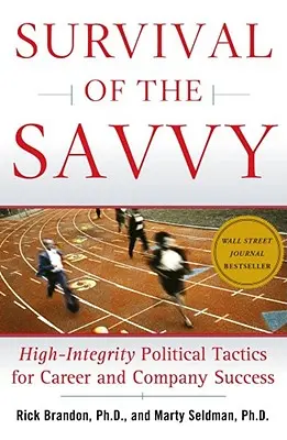 Prežitie šikovných: Politické taktiky s vysokou integritou pre kariérny a firemný úspech - Survival of the Savvy: High-Integrity Political Tactics for Career and Company Success