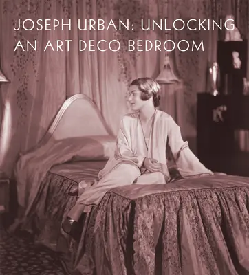 Odomykanie spálne v štýle art deco - Joseph Urban: Unlocking an Art Deco Bedroom