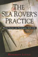Prax morského tuláka: Pirátske taktiky a techniky v rokoch 1630-1730 - The Sea Rover's Practice: Pirate Tactics and Techniques, 1630-1730