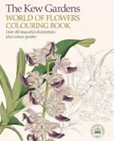 Omaľovánky Svet kvetov Kewských záhrad - viac ako 40 krásnych ilustrácií a farebné sprievodky - Kew Gardens World of Flowers Colouring Book - Over 40 Beautiful Illustrations Plus Colour Guides