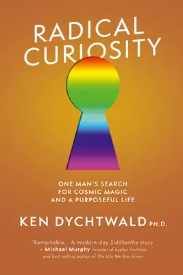 Radikálna zvedavosť: Hľadanie vesmírnej mágie a zmysluplného života jedného človeka - Radical Curiosity: One Man's Search for Cosmic Magic and a Purposeful Life