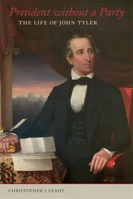 Prezident bez strany: Život Johna Tylera - President Without a Party: The Life of John Tyler