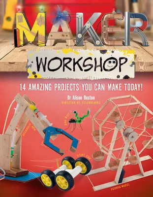 Tvorivá dielňa: Úžasné projekty, ktoré si môžete vyrobiť ešte dnes - Maker Workshop: Amazing Projects You Can Make Today