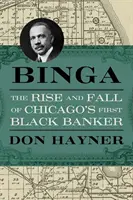 Binga: Binga: Vzostup a pád prvého černošského bankára v Chicagu - Binga: The Rise and Fall of Chicago's First Black Banker