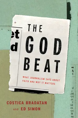The God Beat (Boží úder): Čo hovorí žurnalistika o viere a prečo je to dôležité - The God Beat: What Journalism Says about Faith and Why It Matters