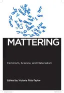 Mattering: Feminizmus, veda a materializmus - Mattering: Feminism, Science, and Materialism