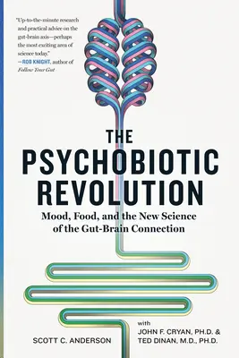 Psychobiotická revolúcia: Nálada, jedlo a nové vedecké poznatky o prepojení čreva a mozgu - The Psychobiotic Revolution: Mood, Food, and the New Science of the Gut-Brain Connection