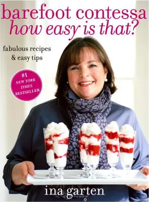Barefoot Contessa How Easy Is That? (Ako je to jednoduché?) Báječné recepty a jednoduché tipy: Kuchařka: Jednoduché recepty a jednoduché recepty - Barefoot Contessa How Easy Is That?: Fabulous Recipes & Easy Tips: A Cookbook