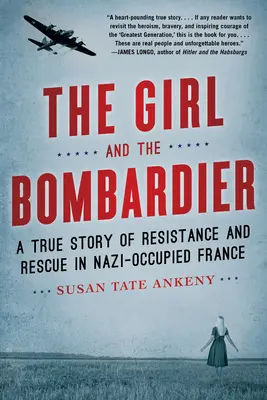 Dievča a bombardér: Bombardér: skutočný príbeh o odboji a záchrane v nacistami okupovanom Francúzsku - The Girl and the Bombardier: A True Story of Resistance and Rescue in Nazi-Occupied France