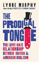 Márnotratný jazyk - vzťah lásky a nenávisti medzi britskou a americkou angličtinou - Prodigal Tongue - The Love-Hate Relationship Between British and American English