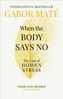 Keď telo hovorí nie - cena skrytého stresu - When the Body Says No - The Cost of Hidden Stress