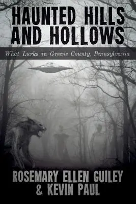 Strašidelné kopce a dutiny: Hlboké a tmavé miesta: čo sa skrýva v okrese Greene v Pensylvánii - Haunted Hills and Hollows: What Lurks in Greene County, Pennsylvania