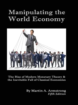 Manipulácia svetového hospodárstva: Hustwunderwasser: Vzostup modernej menovej teórie a nevyhnutný pád klasickej ekonómie - existuje alternatíva? - Manipulating the World Economy: The Rise of Modern Monetary Theory & the Inevitable Fall of Classical Economics - Is there an Alternative?