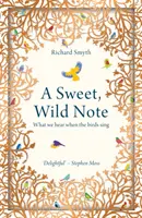 Sladká, divoká nota: Čo počujeme, keď vtáky spievajú - A Sweet, Wild Note: What We Hear When the Birds Sing