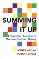 Keď to zhrnieme: Od jedna plus jedna k modernej teórii čísel - Summing It Up: From One Plus One to Modern Number Theory