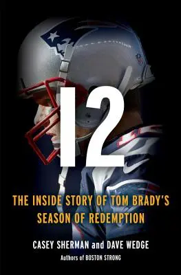 12: Vnútorný príbeh Toma Bradyho v boji o vykúpenie - 12: The Inside Story of Tom Brady's Fight for Redemption