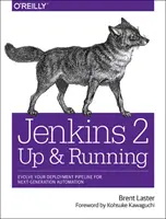 Jenkins 2: Up and Running: Vývoj vášho nasadzovacieho potrubia pre automatizáciu novej generácie - Jenkins 2: Up and Running: Evolve Your Deployment Pipeline for Next Generation Automation