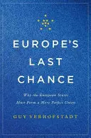 Posledná šanca Európy: Prečo musia európske štáty vytvoriť dokonalejšiu úniu - Europe's Last Chance: Why the European States Must Form a More Perfect Union