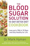 Blood Sugar Solution 10-Day Detox Diet Cookbook - Schudnite až 10 kg za 10 dní a zostaňte zdraví po celý život - Blood Sugar Solution 10-Day Detox Diet Cookbook - Lose up to 10lb in 10 days and stay healthy for life