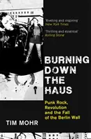 Burning Down The Haus - Punk rock, revolúcia a pád Berlínskeho múru - Burning Down The Haus - Punk Rock, Revolution and the Fall of the Berlin Wall